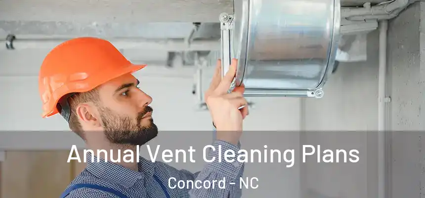 Annual Vent Cleaning Plans Concord - NC