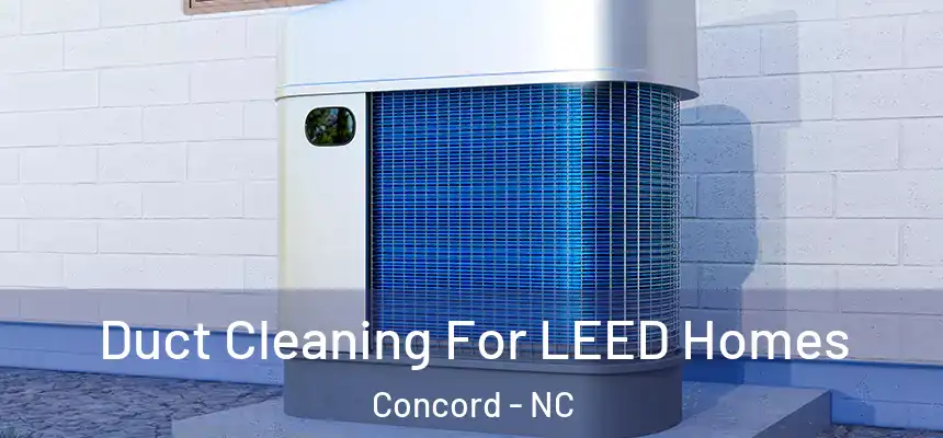  Duct Cleaning For LEED Homes Concord - NC