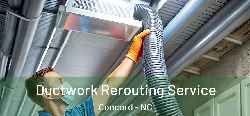 Ductwork Rerouting Service Concord - NC