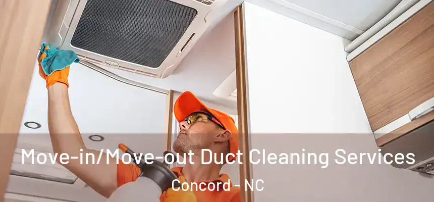 Move-in/Move-out Duct Cleaning Services Concord - NC