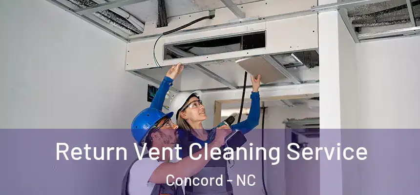 Return Vent Cleaning Service Concord - NC