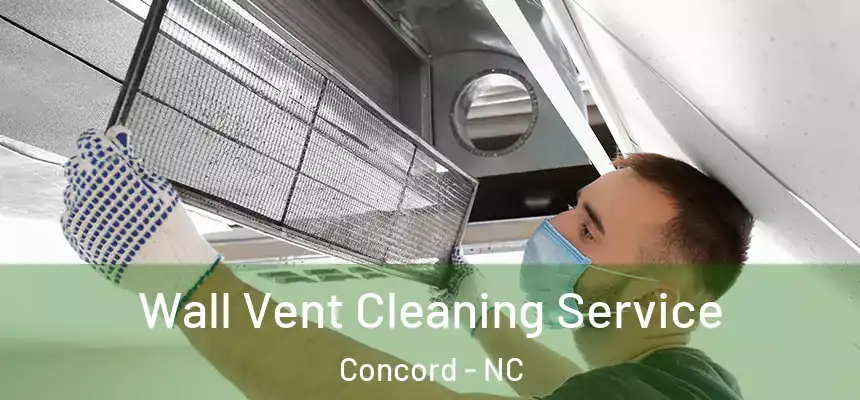 Wall Vent Cleaning Service Concord - NC